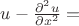 $u-\frac{\partial^2 u}{\partial x^2}=$