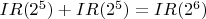$IR(2^5)+IR(2^5)=IR(2^6)$