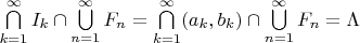 $\bigcap\limits_{k=1}^{\infty}I_k\cap\bigcup\limits_{n=1}^{\infty}F_n=\bigcap\limits_{k=1}^{\infty}(a_k,b_k)\cap\bigcup\limits_{n=1}^{\infty}F_n=\Lambda$