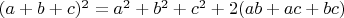 $(a+b+c)^2 = a^2+b^2+c^2+2(ab+ac+bc)$