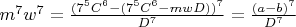 $m^7w^7=\frac{(7^5C^6-(7^5C^6-mwD))^7}{D^7}=\frac{(a-b)^7}{D^7}$