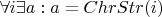 $\forall i \exists a: a = ChrStr(i)$