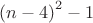 ${(n-4)}^2-1$