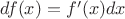 $df(x) = f'(x) dx$ $df(x) = f'(x) dx$