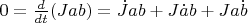 $0=\frac{d}{dt}(Jab)=\dot J ab+J\dot{a}b+Ja\dot{b}$