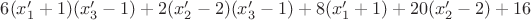 $6(x'_1+1)(x'_3-1)+2(x'_2-2)(x'_3-1)+8(x'_1+1)+20(x'_2-2)+16$