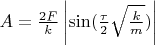 $A=\frac{2F}{k}\left\lvert\sin(\frac{\tau}{2}\sqrt{\frac{k}{m}})\right\rvert$