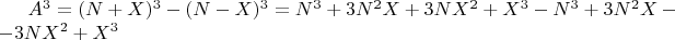 $A^3=(N+X)^3 - (N-X)^3 =
N^3+3N^2X+3NX^2+X^3 -N^3+3N^2X--3NX^2+X^3$