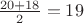 $\frac{20 + 18}{2}= 19$