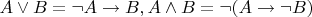 $A \vee B = \neg A \to B, A \wedge B= \neg(A \to \neg B)$
