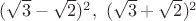 $(\sqrt 3 - \sqrt 2)^2, \ (\sqrt 3 + \sqrt 2)^2$