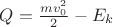 $Q=\frac{mv_0^2}{2}-E_k$
