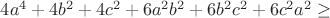 $4a^4+4b^2 +4c^2+6a^2b^2+6b^2c^2+6c^2a^2 \ge $