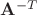 $\mathbf A^{-T}$