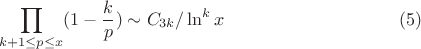 $$\prod_{k+1 \leq p\leq x}(1-\frac {k} {p}) \sim C_{3k}/ \ln^k x \eqno (5)$$