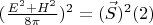 $(\frac{E^2+H^2}{8\pi})^2=(\vec S)^2\eqno(2)$