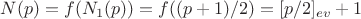 $N(p)=f(N_1(p))=f((p+1)/2)=[p/2]_{ev}+1$