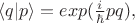 $\langle q|p\rangle=exp(\frac i \hbar pq),$