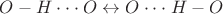 $O-H \cdot \cdot \cdot O \leftrightarrow O \cdot \cdot \cdot H-O$