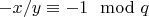$-x/y\equiv -1\mod q$