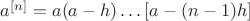 $ 
a^{[n]}=a(a-h)\dots[a-(n-1)h]
$