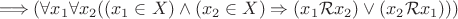 $\Longrightarrow (\forall x_1 \forall x_2 ((x_1\in X)\wedge (x_2\in X) \Rightarrow (x_1\mathcal{R} x_2)\vee (x_2\mathcal{R} x_1)))$ $\Longrightarrow (\forall x_1 \forall x_2 ((x_1\in X)\wedge (x_2\in X) \Rightarrow (x_1\mathcal{R} x_2)\vee (x_2\mathcal{R} x_1)))$