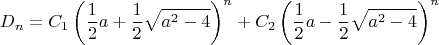 $$D_n = C_1\left(\dfrac{1}{2}a+\dfrac{1}{2}\sqrt{a^2-4}\right)^n+C_2\left(\dfrac{1}{2}a-\dfrac{1}{2}\sqrt{a^2-4}\right)^n$$