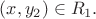 $(x,y_2)\in R_1.$