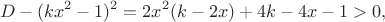 $$
D-(kx^2-1)^2=2x^2(k-2x)+4k-4x-1>0,
$$