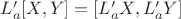 $L'_a[X,Y]=[L'_aX, L'_aY]$