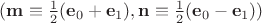 $(\mathbf m\equiv \frac12(\mathbf e_0+\mathbf e_1),\mathbf n\equiv \frac12(\mathbf e_0-\mathbf e_1))$