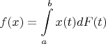 $$f(x)=\int\limits _a^b x(t)dF(t)$$