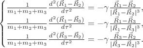 $$\begin{cases}\frac 1{m_1+m_2+m_3}\frac{d^2(\vec R_1-\vec R_2)}{d\tau^2}=-\gamma\frac{\vec R_1-\vec R_2}{|\vec R_1-\vec R_2|^3},\\ \frac 1{m_1+m_2+m_3}\frac{d^2(\vec R_1-\vec R_3)}{d\tau^2}=-\gamma\frac{\vec R_1-\vec R_3}{|\vec R_1-\vec R_3|^3},\\ \frac 1{m_1+m_2+m_3}\frac{d^2(\vec R_3-\vec R_2)}{d\tau^2}=-\gamma\frac{\vec R_3-\vec R_2}{|\vec R_3-\vec R_2|^3}.\end{cases}$$