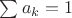 $\sum a_k = 1$