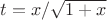 $t=x/\sqrt{1+x}$