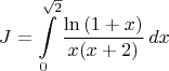 $$J=\int\limits_0^{\sqrt 2} \frac{\ln{(1+x)}}{x(x+2)}\,dx$$