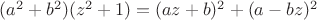 $(a^2+b^2)(z^2+1)=(az+b)^2+(a-bz)^2$