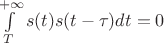$\int\limits_{T}^{+\infty}s(t)s(t-\tau)dt=0$
