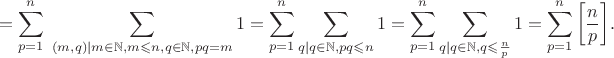 $$=\sum_{p=1}^n \; {\sum_{(m,q) \mid m \in \mathbb N, m \leqslant n, q \in \mathbb N, pq=m} 1}=\sum_{p=1}^n {\sum_{q \mid q \in \mathbb N, pq \leqslant n} 1}=\sum_{p=1}^n {\sum_{q \mid q \in \mathbb N, q \leqslant \frac n p} 1}=\sum_{p=1}^n {\left[ \frac n p \right]}.$$