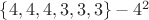 $\lbrace 4, 4, 4, 3, 3, 3\rbrace - 4^2 $