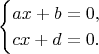 $$
\begin{cases} 
ax+b=0, \\
cx+d=0.
\end{cases}
$$