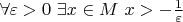 $\forall \varepsilon>0\ \exists x\in M\ x>-\frac{1}{\varepsilon}$