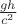 $\frac{g h}{c^2}$