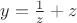 $y=\frac{1}{z}+z$