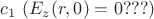 $c_{1}\,\, (E_{z}(r,0)=0???)$