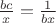 $\frac{bc}{x}=\frac1{bx}$