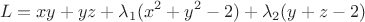 $$L=xy+yz+\lambda_1(x^2+y^2-2)+\lambda_2(y+z-2)$$