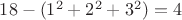 $18-(1^2+2^2+3^2)=4$