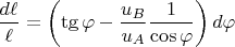 $\dfrac{d\ell}{\ell}=\left(\tg\varphi-\dfrac{u_B}{u_A}\dfrac 1{\cos\varphi}\right)d\varphi$