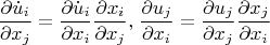 \[
\frac{{\partial \dot u_i }}
{{\partial x_j }} = \frac{{\partial \dot u_i }}
{{\partial x_i }}\frac{{\partial x_i }}
{{\partial x_j }},_{} _{} \frac{{\partial u_j }}
{{\partial x_i }} = \frac{{\partial u_j }}
{{\partial x_j }}\frac{{\partial x_j }}
{{\partial x_i }}
\]